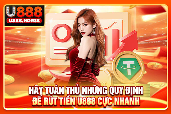 Hãy tuân thủ những quy định để rút tiền U888 cực nhanh