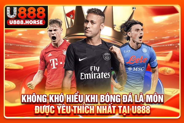 Không khó hiểu khi bóng đá là môn được yêu thích nhất tại U888