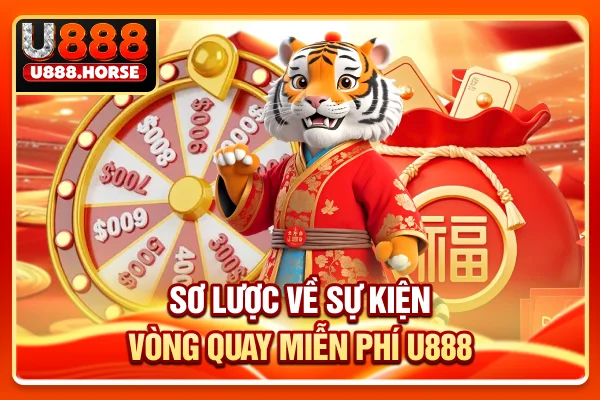 Sơ lược về sự kiện vòng quay miễn phí U888