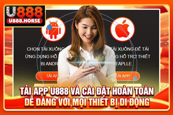 Tải app U888 và cài đặt hoàn toàn dễ dàng với mọi thiết bị di động