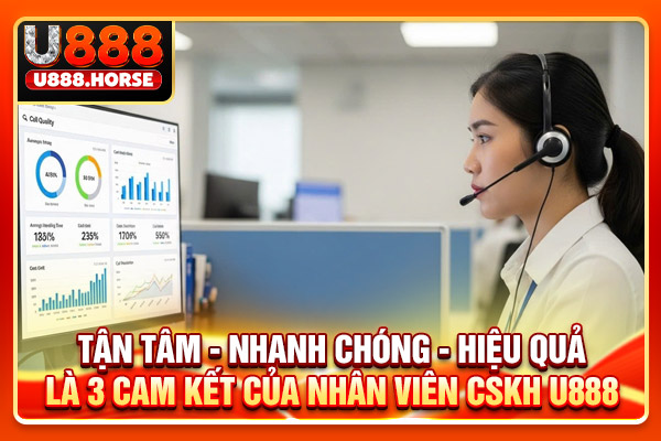 Tận tâm - Nhanh chóng - Hiệu quả là 3 cam kết của nhân viên CSKH U888